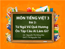 Từ Ngữ Về Quê Hương. Ôn Tập Câu Ai Làm Gì?